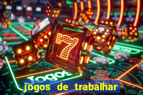 jogos de trabalhar para ganhar dinheiro